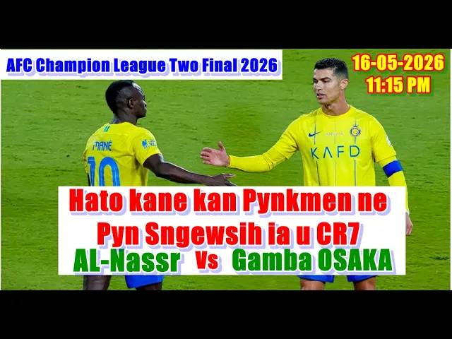 Yn iakhun Pyrshah ka Al-Nassr ia ka Gamba OSAKA ha ka Final jong ka AFC Champion League 2